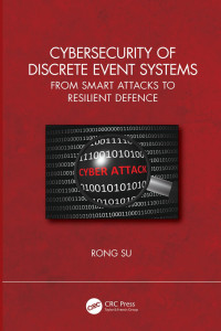 Rong Su — Cybersecurity of Discrete Event Systems: From Smart Attacks to Resilient Defence