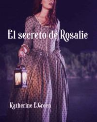 Katherine E. Green — El secreto de Rosalie (Spanish Edition)