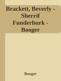 Booger — Brackett, Beverly - Sherrif Funderburk - Booger