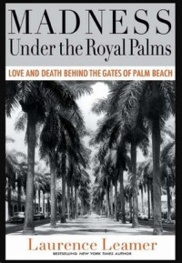 Laurence Leamer — Madness Under the Royal Palms