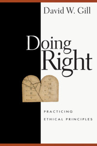 David W. Gill — Doing Right: Practicing Ethical Principles