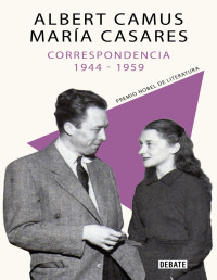 Albert Camus, María Casares, Béatrice Vaillant (ed.), Catherine Camus (pref.) — Albert Camus y Maria Casares - Correspondencia, 1944-1959 (2023)