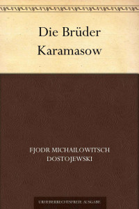 Dostojewski, Fjodr Michailowitsch — Die Brüder Karamasow