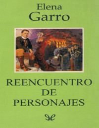 Elena Garro — Reencuentro De Personajes