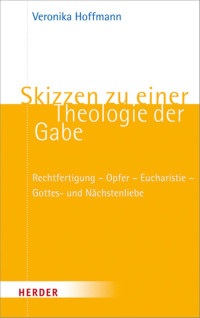 Veronika Hoffmann — Skizzen zu einer Theologie der Gabe