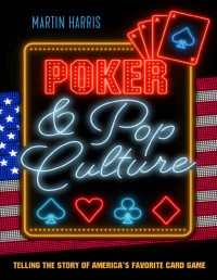 Martin Harris — Poker & Pop Culture: Telling the Story of America's Favorite Card Game