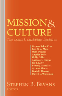 Stephen B. Bevans — Mission & Culture: The Louis J. Lusbetak Lectures