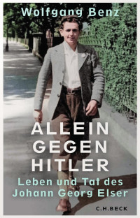 Wolfgang Benz — Allein gegen Hitler