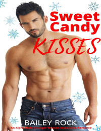 Bailey Rock [Rock, Bailey] — Sweet Candy Kisses: An Alpha Male Younger Woman Insta-Love Romance