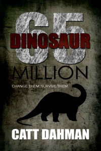 Dahman, Catt — [Dinosaurs: 65 Million 02] • Change Them, Survive Them