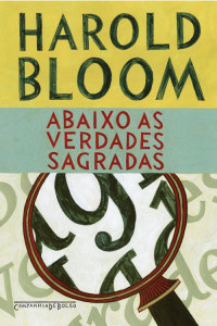 Harold Bloom — Abaixo as verdades sagradas