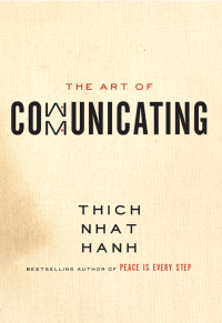 Thich Nhat Hanh — The Art of Communicating