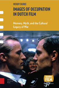 Wendy Burke — Images of Occupation in Dutch Film: Memory, Myth, and the Cultural Legacy of War