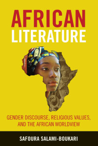 Safoura Salami-Boukari — African Literature: Gender Discourse, Religious Values, and the African Worldview