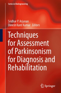 Sridhar P. Arjunan; Dinesh Kant Kumar — Techniques for Assessment of Parkinsonism for Diagnosis and Rehabilitation