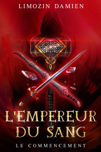 Damien Limozin — L'empereur du sang: Le commencement