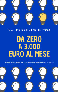 Valerio Principessa — Da zero a 3.000 euro al mese -