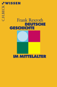 Frank Rexroth; — Deutsche Geschichte im Mittelalter