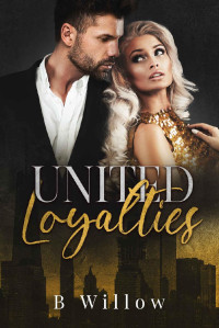 B Willow — United Loyalties (Loyalties Series Book 2)