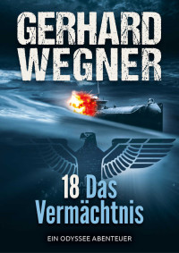 Wegner, Gerhard — 18 Das Vermächtnis: Ein ODYSSEE-Abenteuer (ODYSSEE-Team 2) (German Edition)