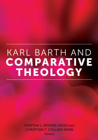 Martha L. Moore-Keish;Christian T. Collins Winn; — Karl Barth and Comparative Theology