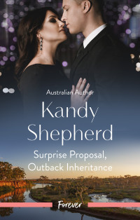 Kandy Shepherd — Surprise Proposal, Outback Inheritance