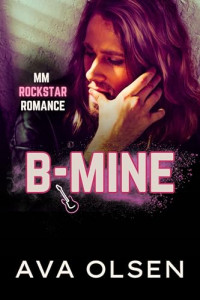 Ava Olsen — B-Mine: MM Rockstar Romance (Wayward Lane Book 2)