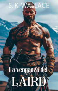 S. K. Wallace — La venganza del Laird: Amor y redención en las Highlands (Spanish Edition)