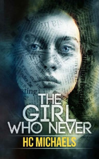 HC Michaels — The Girl Who Never : A twisted crime