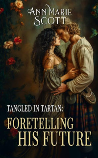 Ann Marie Scott — Foretelling His Future: A Steamy Scottish Medieval Historical Romance