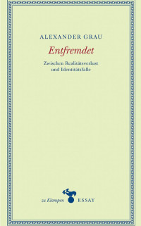 Alexander Grau — Entfremdet. Zwischen Realitätsverlust und Identitätsfall