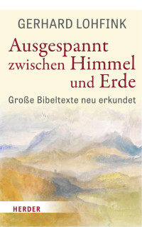 Gerhard Lohfink — Ausgespannt zwischen Himmel und Erde