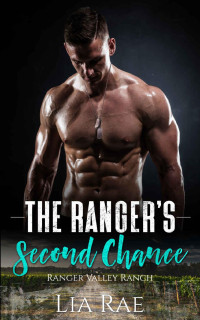 Lia Rae — The Ranger's Second Chance: A Ranger Valley Romance (Ranger Valley Ranch Book 5)