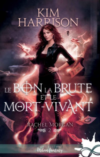 Kim Harrison — Rachel Morgan, Tome 2 : Le Bon, la Brute et le Mort-Vivant