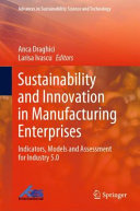 Anca Draghici, Larisa Ivascu — Sustainability and Innovation in Manufacturing Enterprises : Indicators, Models and Assessment for Industry 5.0