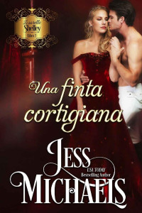 Jess Michaels — Una finta cortigiana (Le Sorelle Shelley Vol. 3) (Italian Edition)