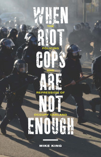 King, Mike. — When Riot Cops Are Not Enough