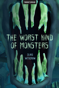 Elias Witherow — The Worst Kind of Monsters