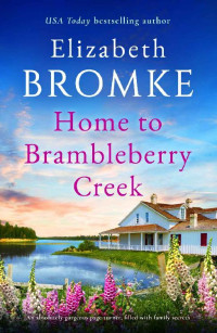 Elizabeth Bromke — Home to Brambleberry Creek: An absolutely gorgeous page-turner, filled with family secrets
