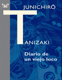 Junichirō Tanizaki — Diario De Un Viejo Loco