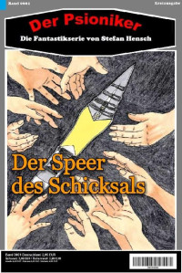 Stefan Hensch & Der Psioniker [Hensch, Stefan] — Der Psioniker 1: Der Speer des Schicksals: Die Fantastikserie von Stefan Hensch (German Edition)