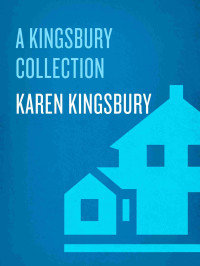 Karen Kingsbury — A Kingsbury Collection: Three Novels in One: Where Yesterday Lives, When Joy Came to Stay, On Every Side