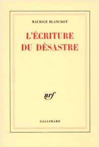 Maurice Blanchot — L'Écriture Du Désastre