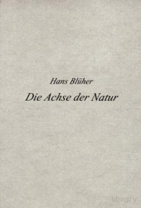 Blueher, Hans — Die Achse der Natur