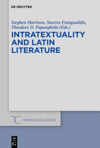 Harrison, S. J.; Frangoulidis, Stavros A.; Papanghelis, Theodore D. — Intratextuality and Latin Literature