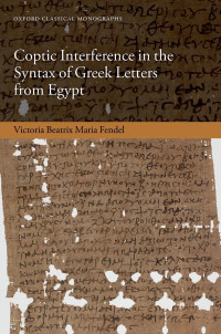 Victoria Beatrix Maria Fendel; — Coptic Interference in the Syntax of Greek Letters From Egypt