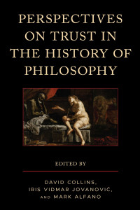 David Collins;Iris Vidmar Jovanovic;Mark Alfano; — Perspectives on Trust in the History of Philosophy