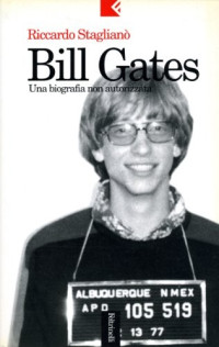 Riccardo Staglianò — BILL GATES. Una biografia non autorizzata