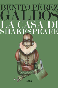 Benito Pérez Galdós — La casa di Shakespeare