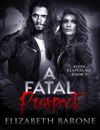 Elizabeth Barone [Barone, Elizabeth] — A Fatal Prospect (River Reapers MC Book 3)